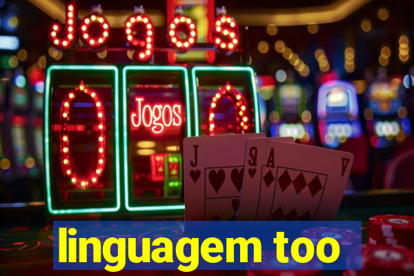 linguagem too